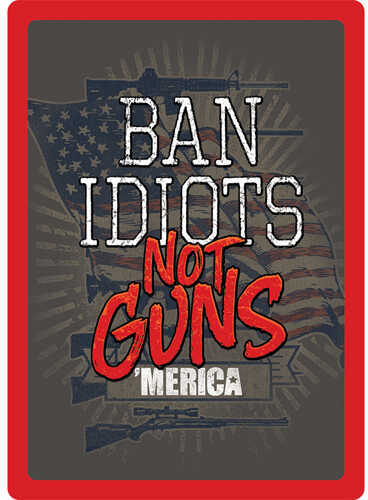 Click to see larger image. Rivers Edge Products 12" x 17" Tin Sign Ban Idiots Not Guns Md: 1460