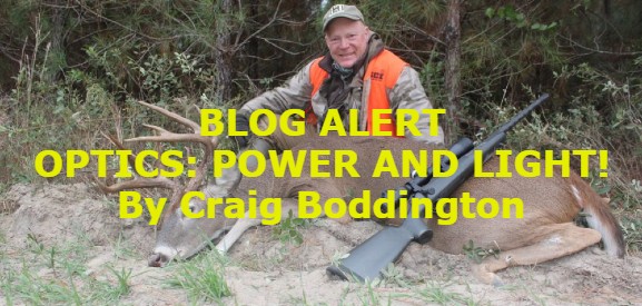 Blog Alert!!!  OPTICS: POWER AND LIGHT!
RIFLESCOPES: IS BIGGER ALWAYS BETTER? By Craig Boddington
