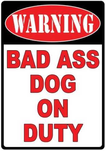 Click to see larger image. Rivers Edge Products 12" x 17" Tin Sign Warning-Bad Ass Dog 1526