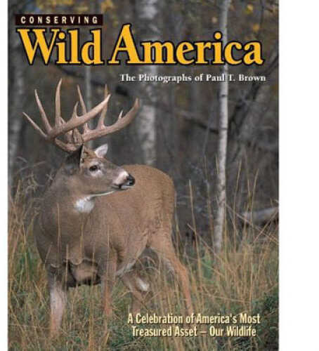 Stoeger Publishing Conserving Wild America Photographs of Paul T. Brown - Breathtaking images some North BK0315