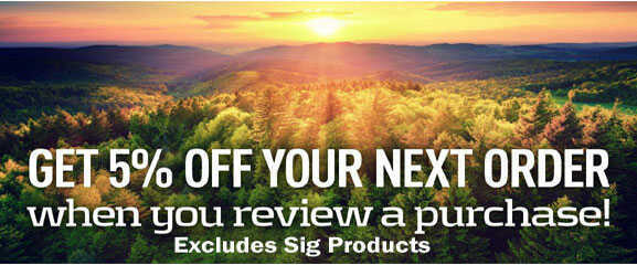 5% off your next order when you review a purchase! Excludes Sig Products
